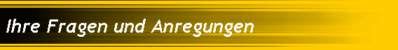 Ihre Fragen und Anregungen